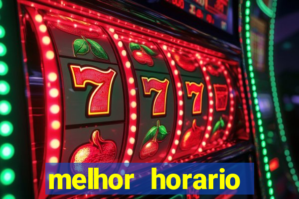 melhor horario jogar fortune tiger